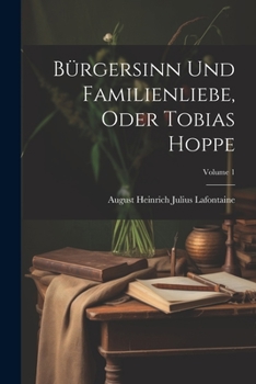 Paperback Bürgersinn Und Familienliebe, Oder Tobias Hoppe; Volume 1 [Afrikaans] Book