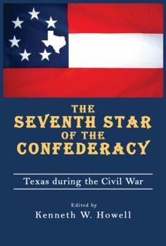 Seventh Star of the Confederacy: Texas During the Civil War - Book  of the War and the Southwest Series