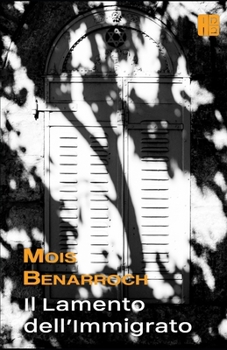 Il Lamento dell'immigrato (I libri di Mois Benarroch. Premio A.Einstein per la letteratura 2023. Premio Jacqueline Kahanoff 2023. Premio di poesia Amichai.) (Italian Edition)