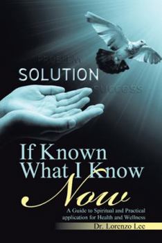 Paperback If Known What I Know Now: A Guide to Spiritual and Practical application for Health and Wellness Book