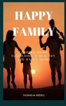 Paperback Happy Family: Couples Guide To Building A Healthy And Happy Home Book