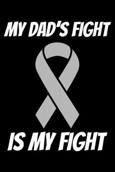 My Dad's Fight Is My Fight: Brain Cancer Journal 6x9 120 Pages Blank Lined Paperback