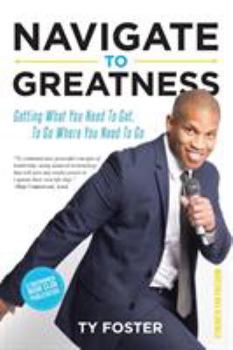 Paperback Navigate to Greatness: Getting What You Need to Get to Go Where You Need to Go Book