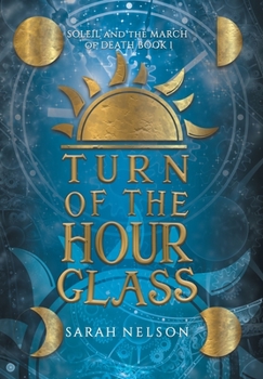 Turn of the Hourglass : Soleil and the March of Death Book 1 - Book  of the Soleil and the March of Death