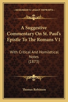 Paperback A Suggestive Commentary On St. Paul's Epistle To The Romans V1: With Critical And Homiletical Notes (1873) Book