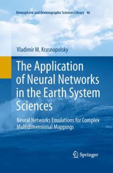 Paperback The Application of Neural Networks in the Earth System Sciences: Neural Networks Emulations for Complex Multidimensional Mappings Book