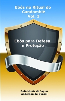 Ebós no Ritual do Candomblé: Vol. 3 - Ebós para Defesa e Proteção (Portuguese Edition)