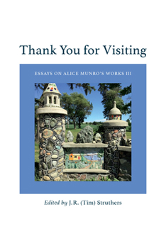 Thank You for Visiting: Essays on Alice Munro's Works III (Essential Writers)