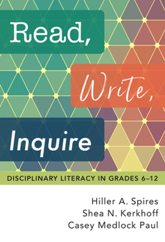 Hardcover Read, Write, Inquire: Disciplinary Literacy in Grades 6-12 Book