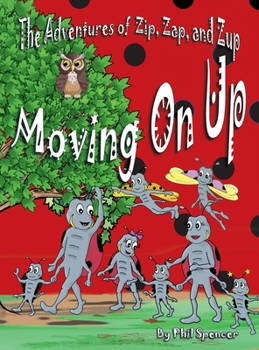 Moving on Up : The Adventures of Zip, Zap, and Zup