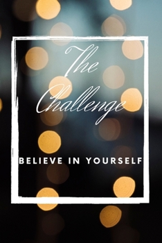 The Challenge believe in yourself: The Challenge:Good Days Start With Gratitude/Any time Guide To Cultivate An Attitude Of Gratitude,for better Future and life: Belive in your dreams