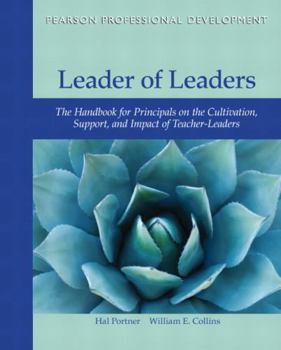 Paperback Leader of Leaders: The Handbook for Principals on the Cultivation, Support, and Impact of Teacher-Leaders (Pearson Professional Development) Book