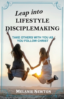 Paperback Leap into Lifestyle Disciplemaking: Take others with you as you follow Christ Book