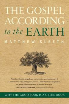 Hardcover The Gospel According to the Earth: Why the Good Book Is a Green Book