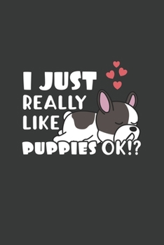 I Just Really Like Puppies OK?: 6x9 Inch Journal Diary Notebook 110 Blank Lined Pages Cute Puppy Gift