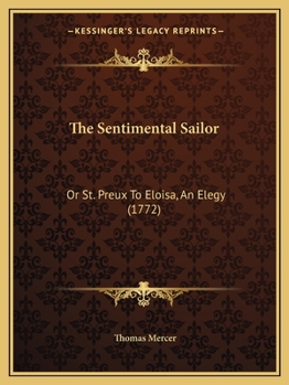 Paperback The Sentimental Sailor: Or St. Preux To Eloisa, An Elegy (1772) Book