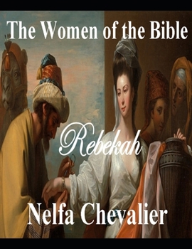 THE WOMEN OF BIBLE: REBEKAH