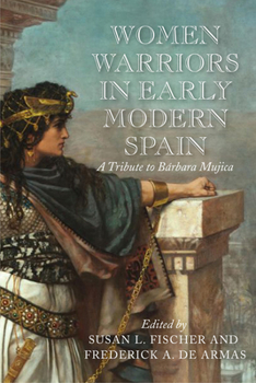 Paperback Women Warriors in Early Modern Spain: A Tribute to Barbara Mujica Book