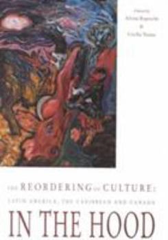 Paperback The Reordering of Culture: Latin America, the Caribbean and Canada in the Hood Book