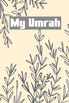 My Umrah: Beautiful Notebook and Planner for the trip to Mecca and Madina | Gratitude Diary Prayer and Dua Book | Umrah Notes memories Journal