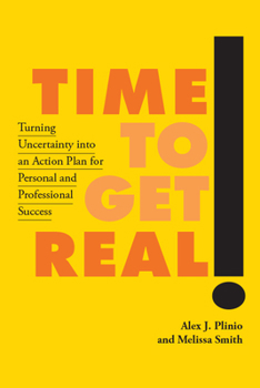 Hardcover Time to Get Real!: Turning Uncertainty Into an Action Plan for Personal and Professional Success Book