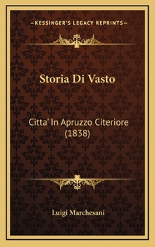 Hardcover Storia Di Vasto: Citta' In Apruzzo Citeriore (1838) [Italian] Book