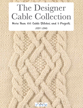 Paperback The Designer Cable Collection: More Than 150 Cable Stitches and 5 Projects Book