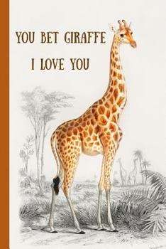 Paperback You Bet Giraffe I Love You: Novelty, Blank Lined Notebook, Perfect for an Anniversary, Valentines Gift or Any Special Occasion(more Useful Than a Book