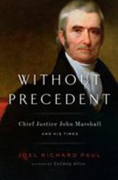 Hardcover Without Precedent: Chief Justice John Marshall and His Times Book