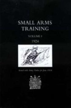 Paperback Small Arms Training 1924 Volume 1 Book