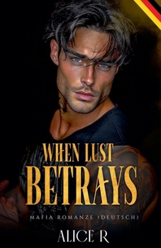 When Lust Betrays: Mafia Romanze (Deutsch) (The Anatomy of Obsession (Deutsch)) (German Edition)