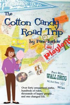 Paperback The Cotton Candy Road Trip: Over Forty Amusement Parks, Hundreds of Rides, Thousands of Happy People ... and One Changed Life. Book