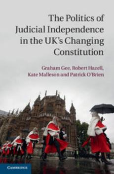 Hardcover The Politics of Judicial Independence in the Uk's Changing Constitution Book