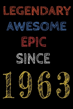 Legendary Awesome Epic Since 1963  Notebook Birthday Gift For Women/Men/Boss/Coworkers/Colleagues/Students/Friends.: Lined Notebook / Journal Gift, 120 Pages, 6x9, Soft Cover, Matte Finish