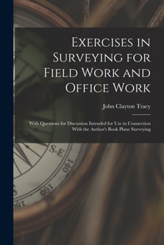 Paperback Exercises in Surveying for Field Work and Office Work: With Questions for Discussion Intended for Use in Connection With the Author's Book Plane Surve Book