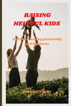 Paperback Raising Helpful Kids: tips for teaching generosity and kindness Book