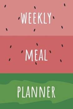 Weekly Meal Planner: 52 Weeks’ Worth of Meal Planning (Shopping List/ Notes Section/ Watermelon Cover Design)