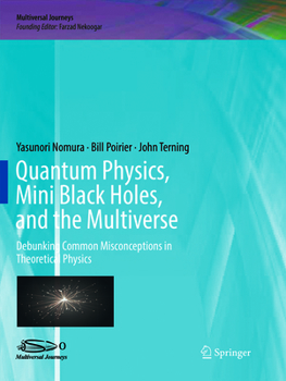 Paperback Quantum Physics, Mini Black Holes, and the Multiverse: Debunking Common Misconceptions in Theoretical Physics Book