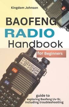 Paperback Baofeng Radio Handbook for Beginners: Guide to exploring Baofeng UV-5r, including troubleshooting Book