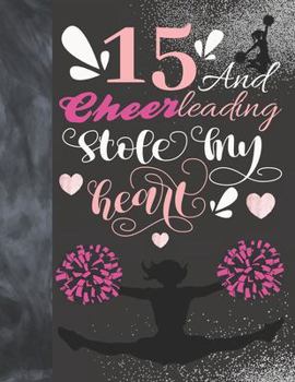 15 And Cheerleading Stole My Heart: Cheerleader College Ruled Composition Writing School Notebook To Take Teachers Notes - Gift For Teen Cheer Squad Girls