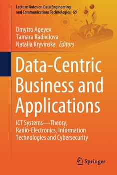 Paperback Data-Centric Business and Applications: ICT Systems--Theory, Radio-Electronics, Information Technologies and Cybersecurity Book