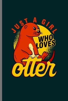 Just a girl who loves Otter: Cool Animated Animal Design For Otter lover Blank Journal For Family occasional Gift (6"x9") Dot Grid Notebook to write in