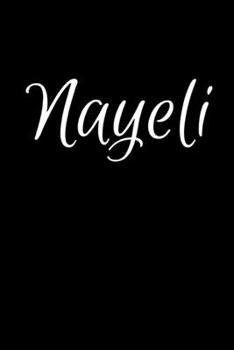 Nayeli: Notebook Journal for Women or Girl with the name Nayeli   - Beautiful Elegant Bold & Personalized Gift - Perfect for Leaving Coworker Boss ... or Graduation - 6x9 Diary or A5 Notepad.