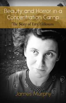 Paperback Beauty and Horror in a Concentration Camp: The Story of Etty Hillesum Book