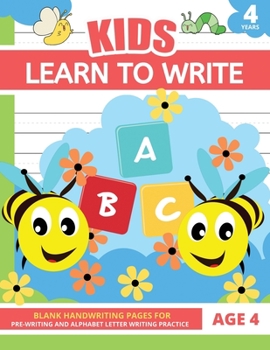 Paperback Learn To Write For Kids Age 4: Blank Handwriting Practice Book for 4 Year Old Pre-Writing and Alphabet Letter Writing Skills Book