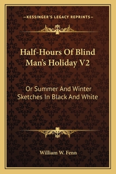 Paperback Half-Hours Of Blind Man's Holiday V2: Or Summer And Winter Sketches In Black And White Book