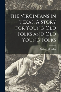 Paperback The Virginians in Texas. A Story for Young Old Folks and Old Young Folks Book