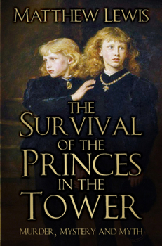 Paperback The Survival of the Princes in the Tower: Murder, Mystery and Myth Book