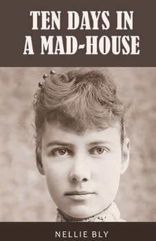 Paperback Ten Days in a Mad-House: 1887 Edition with Original Illustrations Book