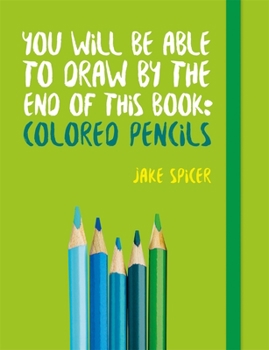 Paperback You Will Be Able to Draw by the End of This Book: Colored Pencils Book